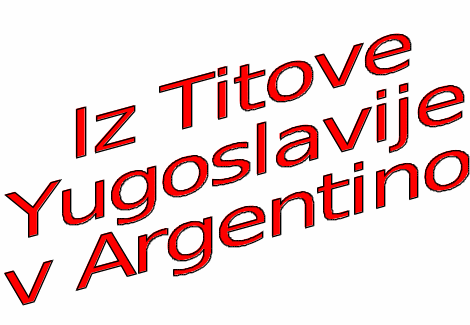 Iz Titove Yugoslavije do Argentine